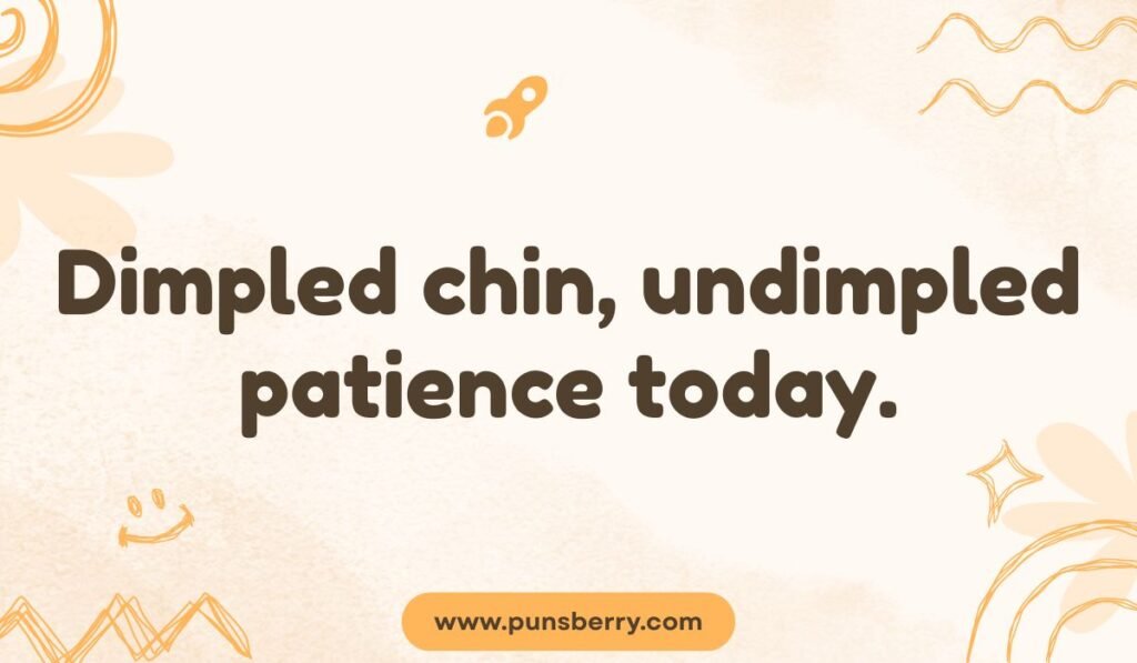 Chin pun picture saying 'Dimpled chin, undimpled patience today' – funny chin joke for personality humor.