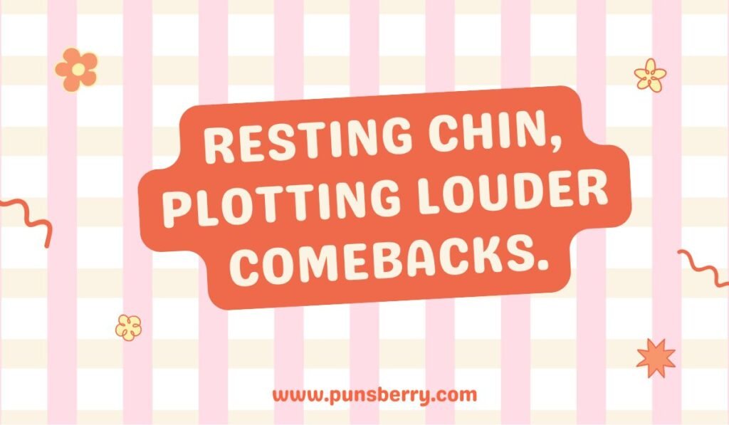 Chin pun meme 'Resting chin, plotting louder comebacks' – humorous chin joke with witty attitude.