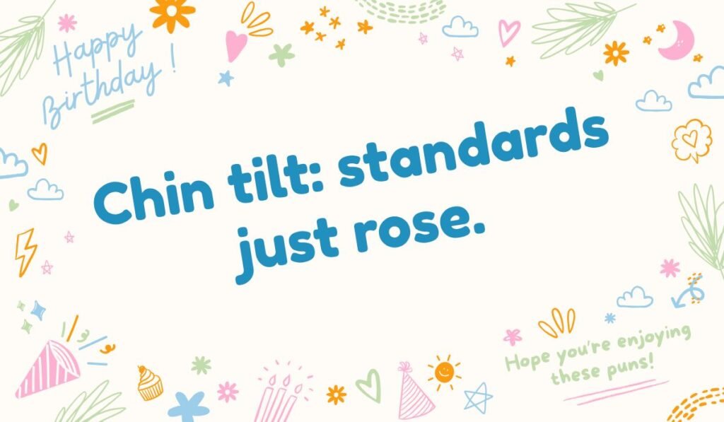 Chin pun illustration with text 'Chin tilt: standards just rose' – stylish chin joke about raising expectations.
