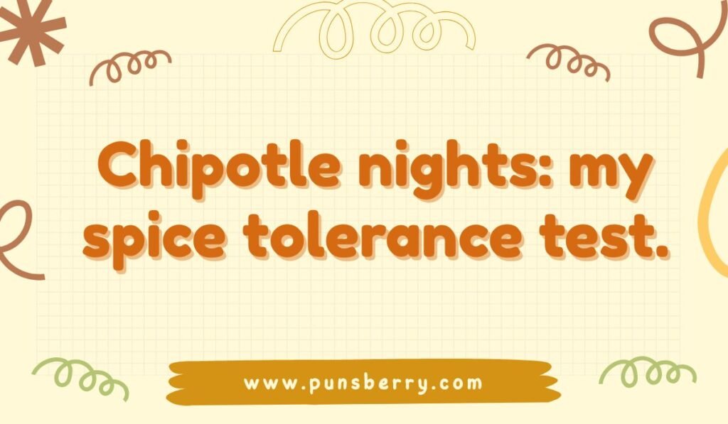 Funny chipotle pun saying “Chipotle nights: my spice tolerance test” with doodle background.