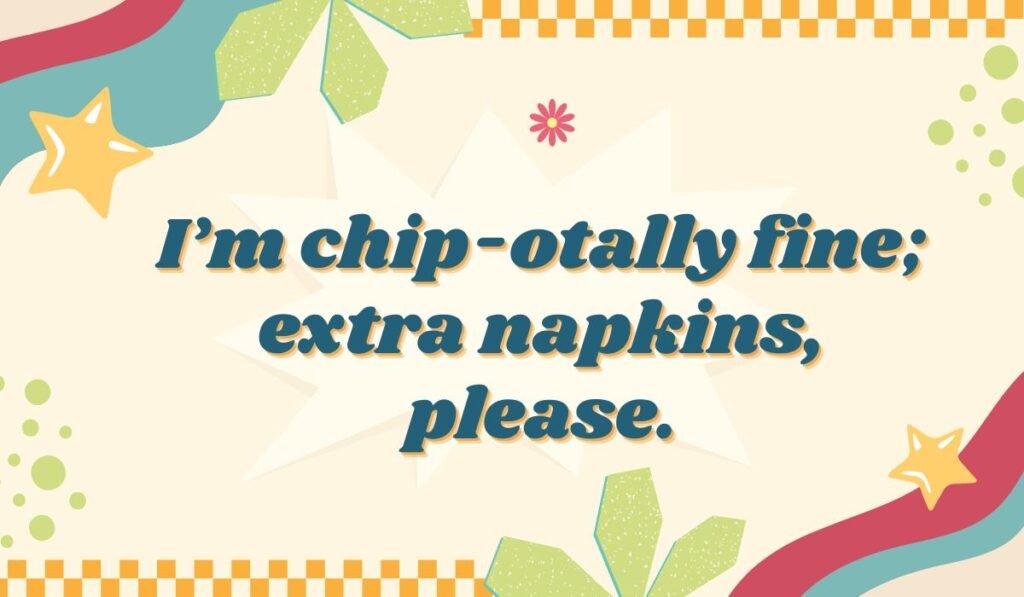 Chipotle humor quote “I’m chip-otally fine; extra napkins, please” on colorful background.