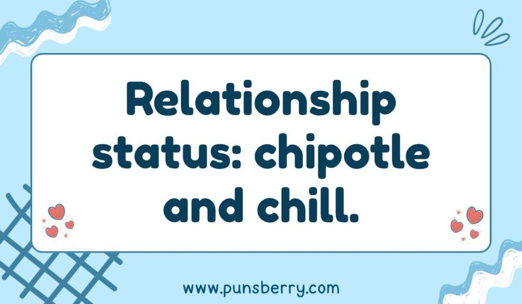 Witty chipotle pun “Relationship status: chipotle and chill” with blue design.