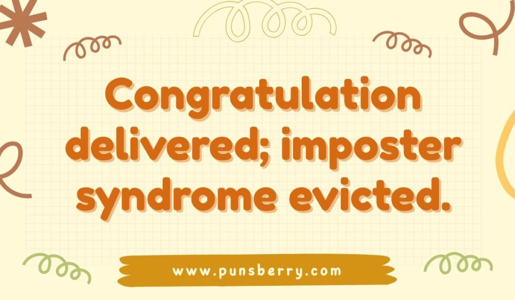Funny congratulations pun about success and kicking out imposter syndrome.