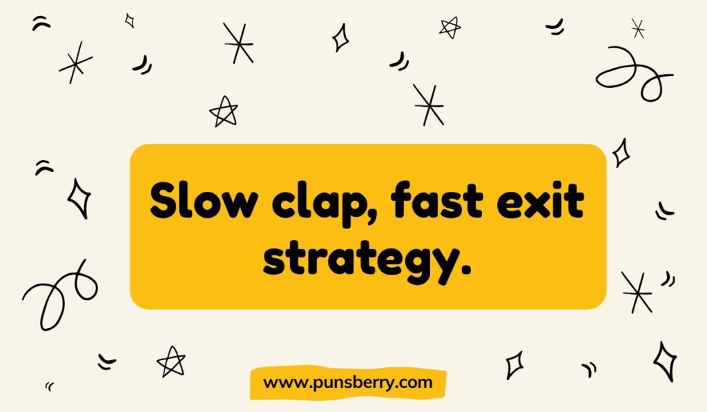 Witty congratulations pun with a slow clap and exit joke.