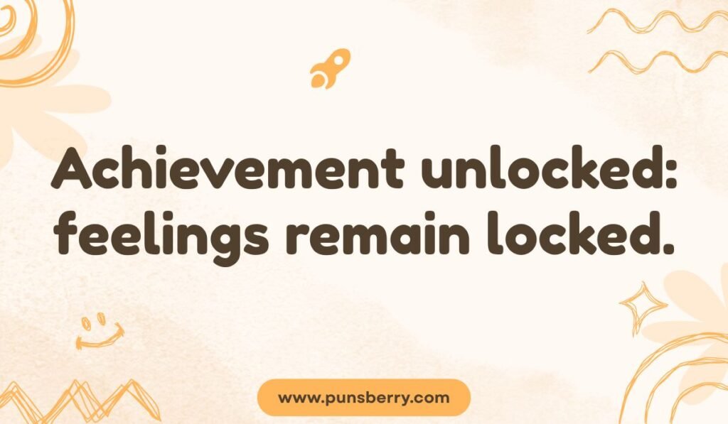 Clever congratulations pun about unlocked achievements with locked feelings.