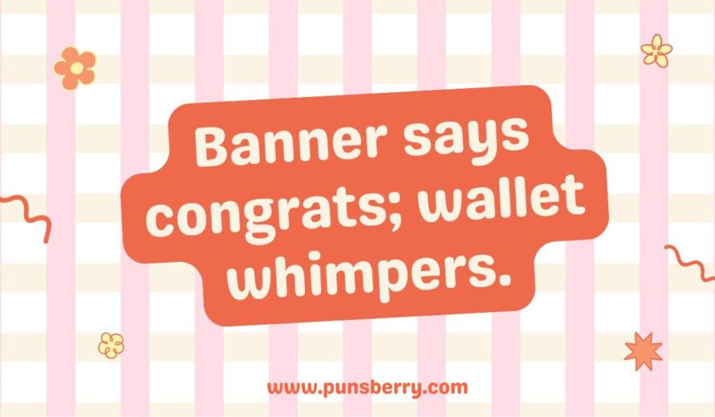 Congratulations pun about banners, celebration, and wallet struggles.