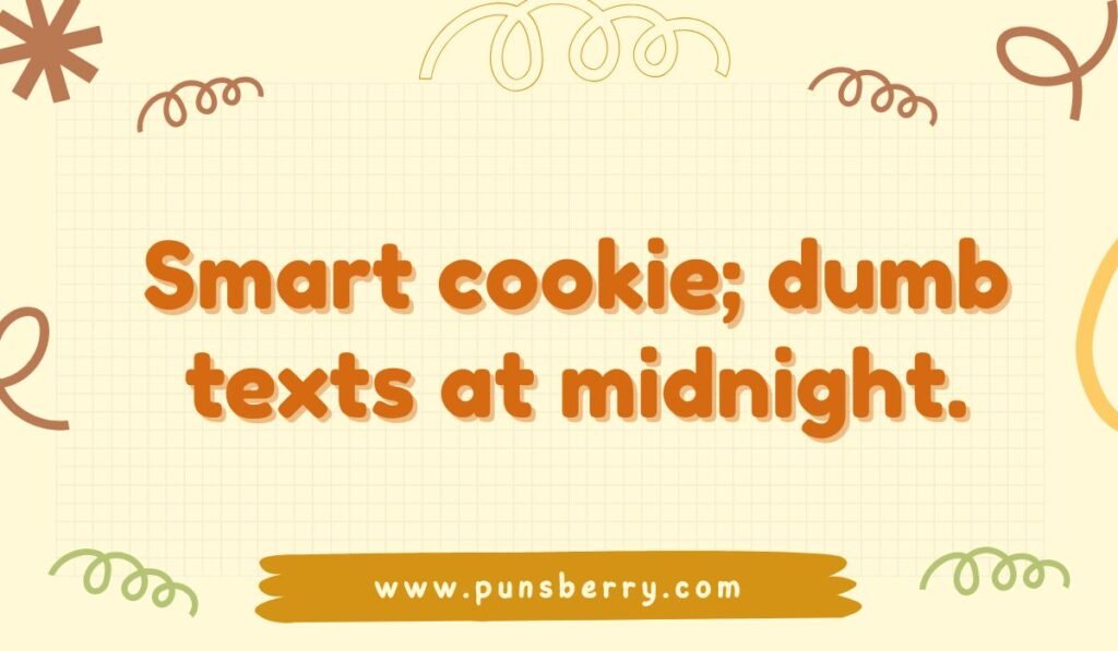 Funny cookie pun image saying “Smart cookie; dumb texts at midnight