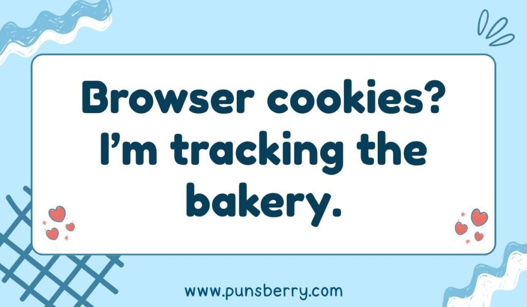 Playful cookie joke saying “Browser cookies? I’m tracking the bakery