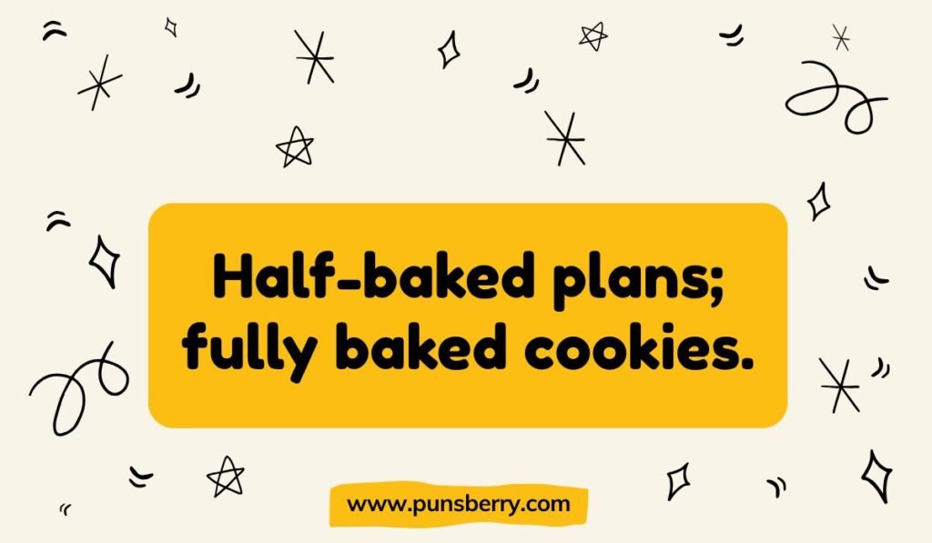 Clever cookie pun with the quote “Half-baked plans; fully baked cookies