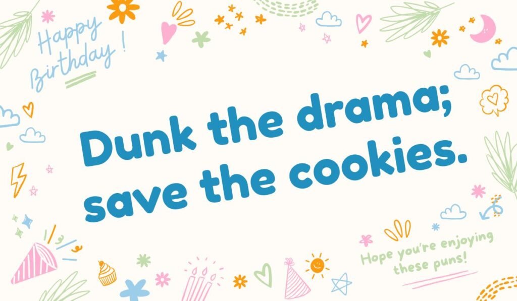 Fun cookie pun with the line “Dunk the drama; save the cookies