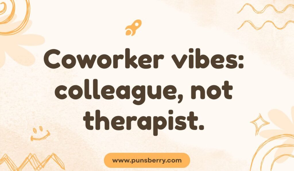 Coworker vibes pun – “colleague, not therapist” witty workplace boundaries joke.