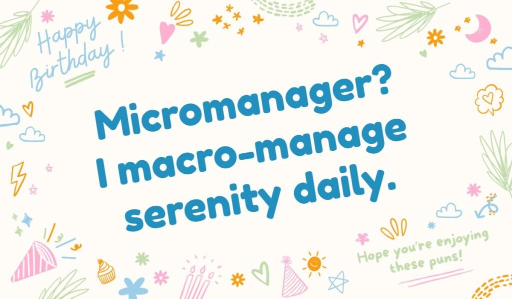Micromanager coworker pun – “macro-manage serenity daily” office humor about workplace stress.