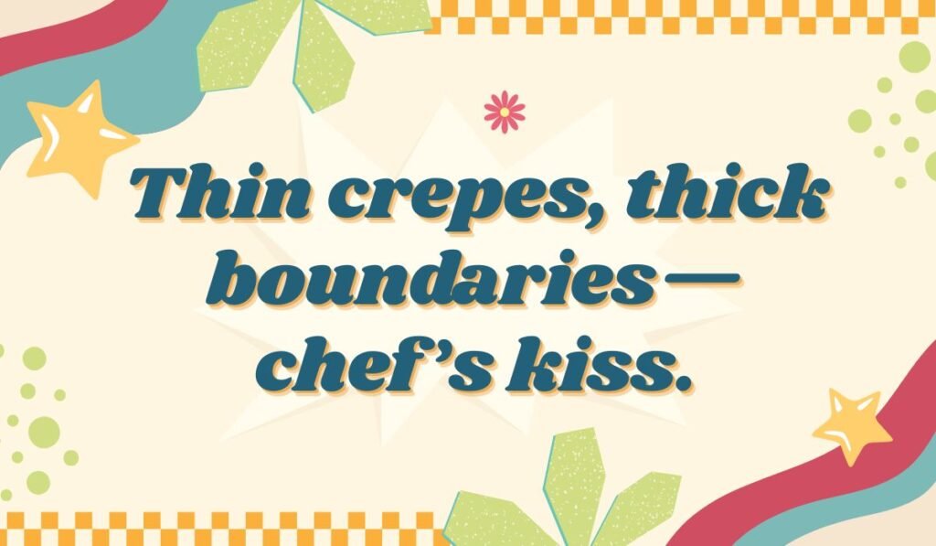 Thin crepes thick boundaries chef’s kiss pun – witty crepe humor with chef’s kiss expression.