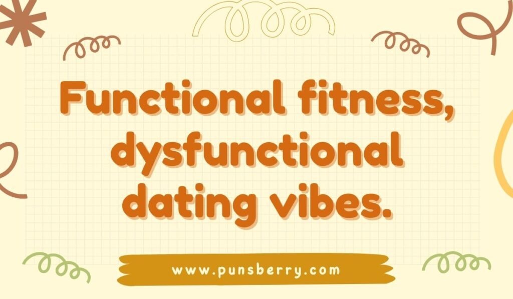 Functional fitness, dysfunctional dating vibes pun – Funny CrossFit pun mixing workout and dating humor.