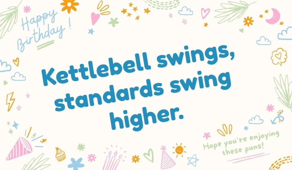 Kettlebell swings standards swing higher pun – CrossFit kettlebell pun about life standards.