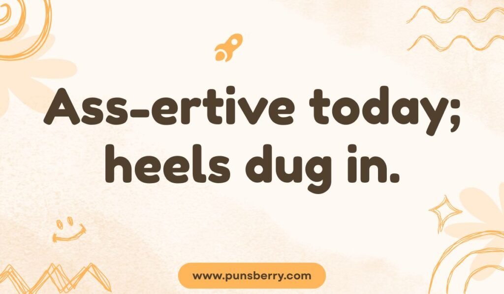Donkey pun joke “Ass-ertive today; heels dug in” – humorous ass pun for donkey attitude.