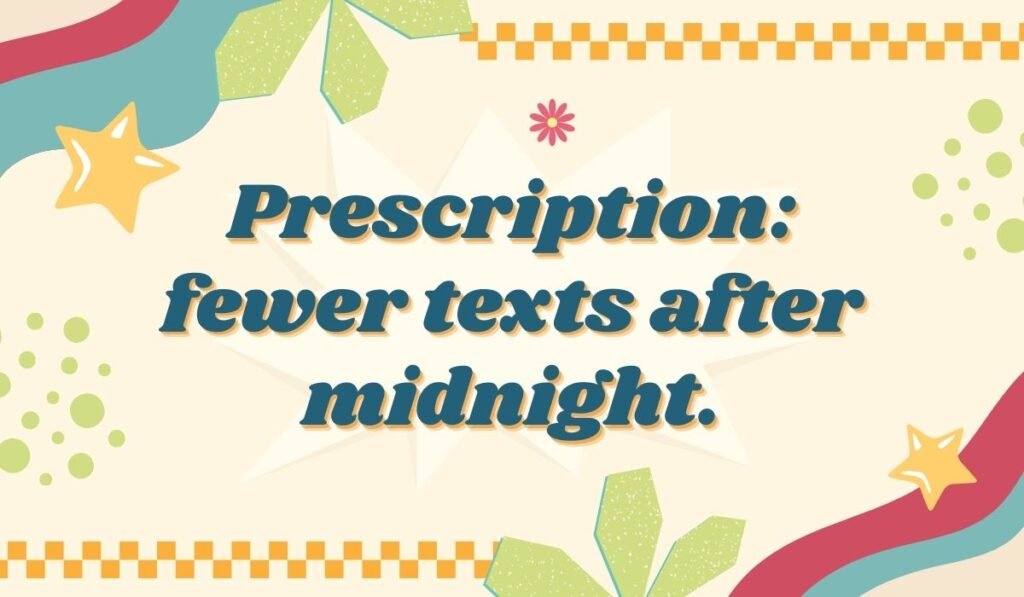 Prescription pun: “Fewer texts after midnight”
