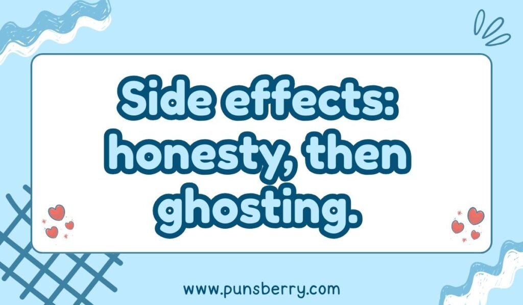 Drug humor: “Side effects, honesty then ghosting”
