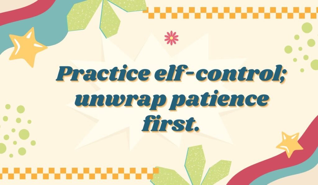 Elf pun quote “Practice elf-control; unwrap patience first” – witty Christmas humor with holiday wordplay.