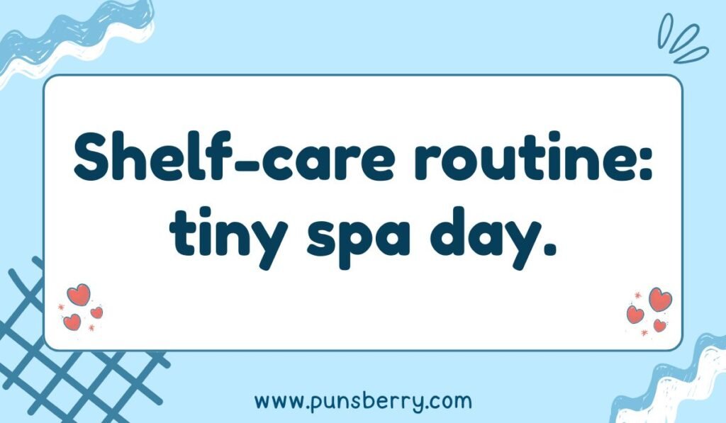 Elf on the Shelf pun “Shelf-care routine: tiny spa day” – clever self-care holiday joke.
