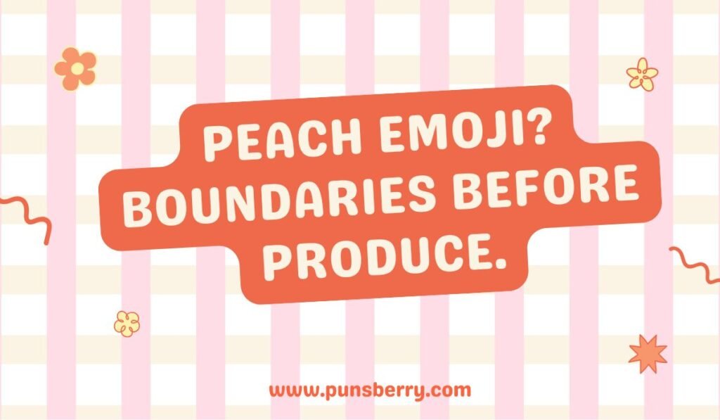 Peach emoji pun with boundaries before produce joke