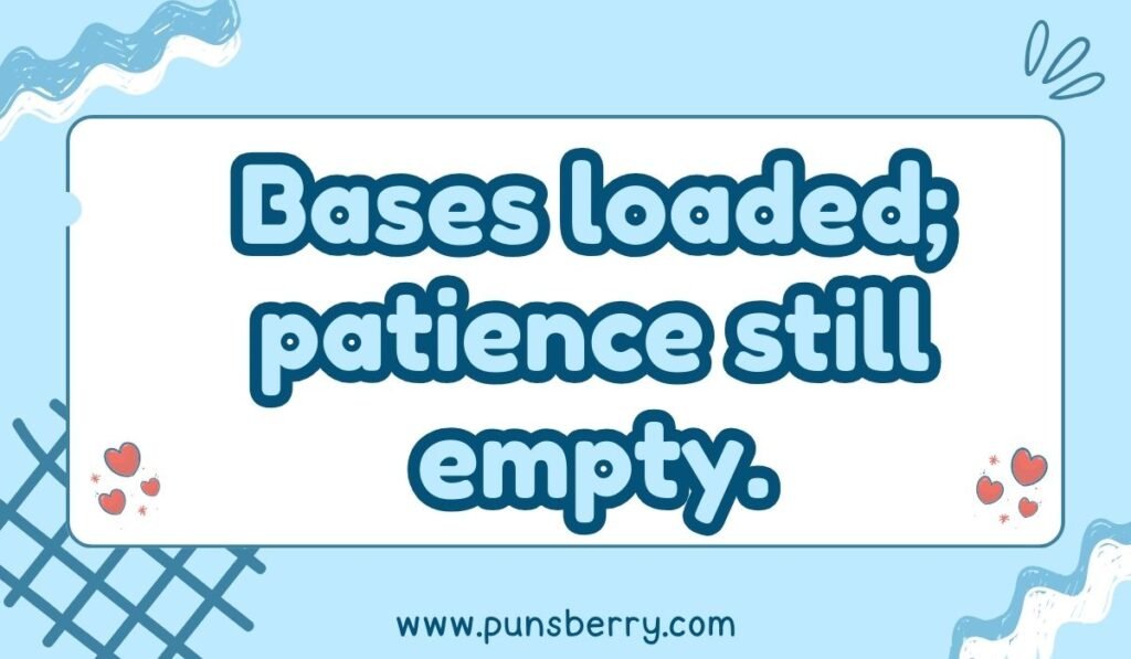 Humorous softball pun image reading “Bases loaded; patience still empty.”