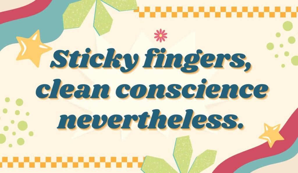 Finger pun meme saying 'Sticky fingers, clean conscience nevertheless' – playful finger joke with clever wordplay."