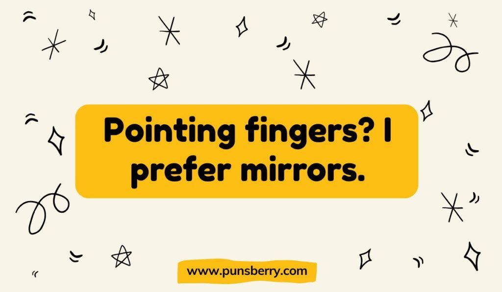 Funny finger pun text 'Pointing fingers? I prefer mirrors' – clever joke about accountability and humor.
