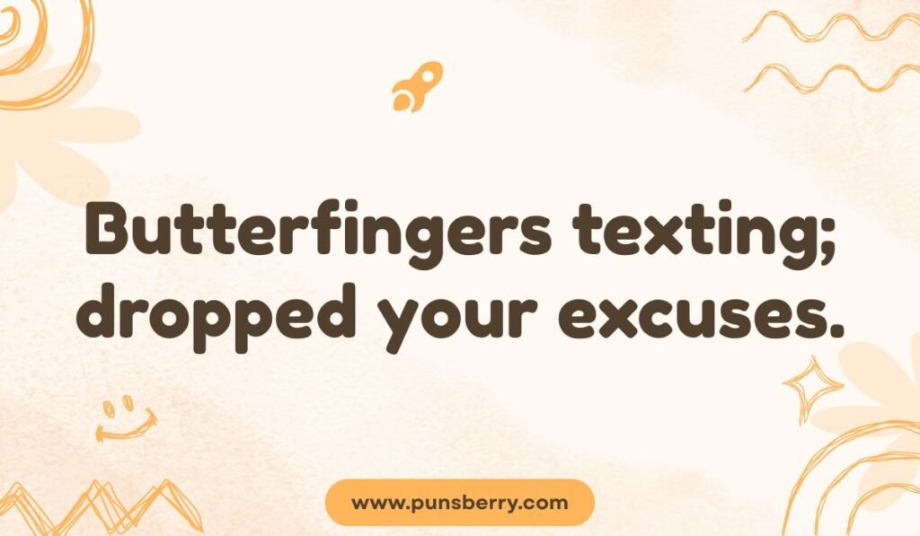 Finger pun graphic saying 'Butterfingers texting; dropped your excuses' – funny butterfingers joke with wordplay.