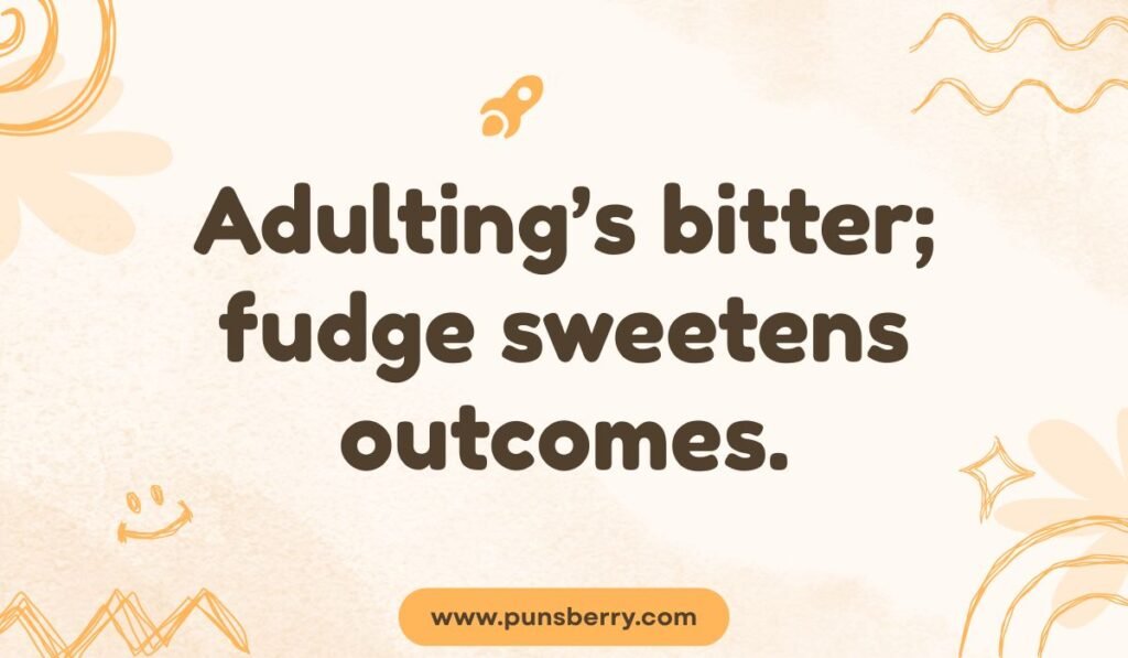 Clever fudge pun quote saying ‘Adulting’s bitter; fudge sweetens outcomes