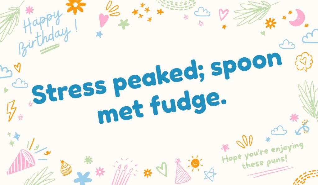 Cheerful fudge pun design with text ‘Stress peaked; spoon met fudge