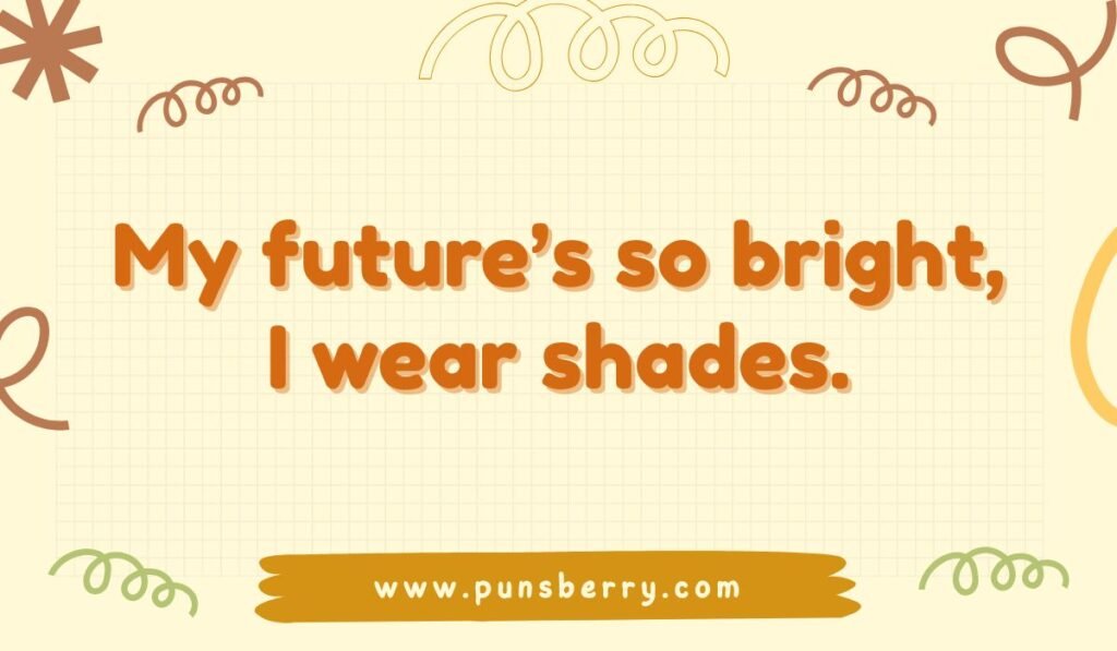 Future pun about optimism: "My future's so bright, I wear shades." positive quote image.