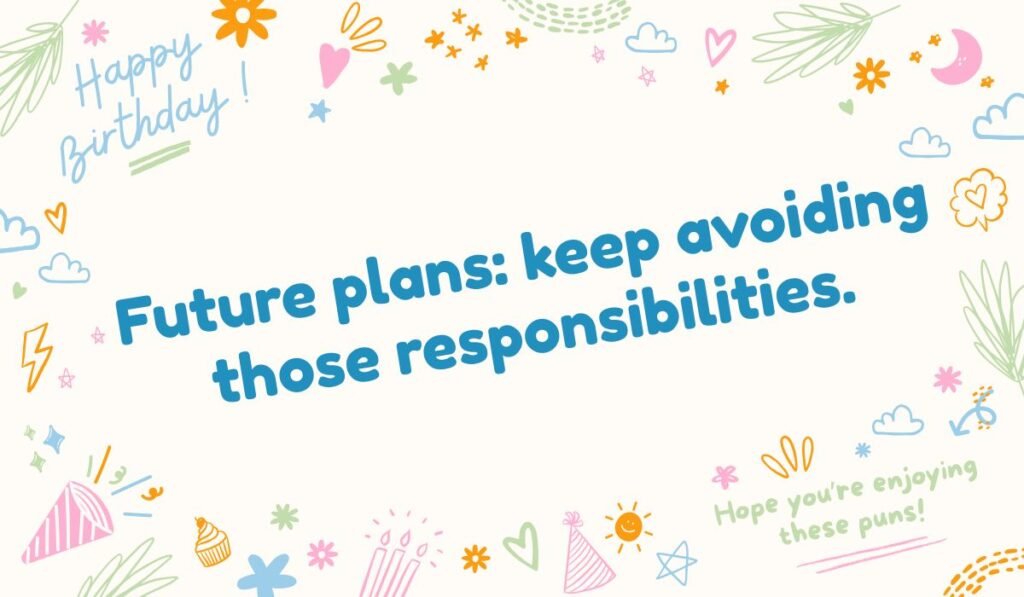 Funny future plans quote: "Future plans: keep avoiding those responsibilities." humor about being an adult.