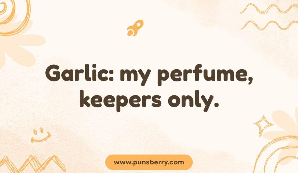 Garlic humor saying “Garlic: my perfume, keepers only” with warm doodle accents.