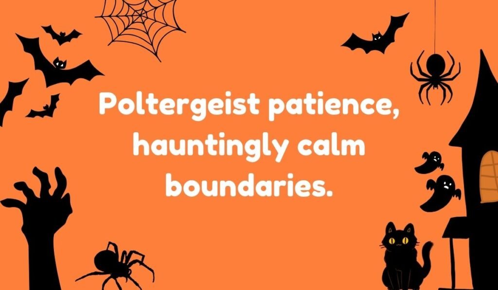 Spooky ghost pun “Poltergeist patience, hauntingly calm boundaries” – clever Halloween humor.