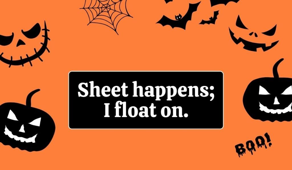Halloween ghost pun image saying “Sheet happens; I float on” – lighthearted spooky wordplay.