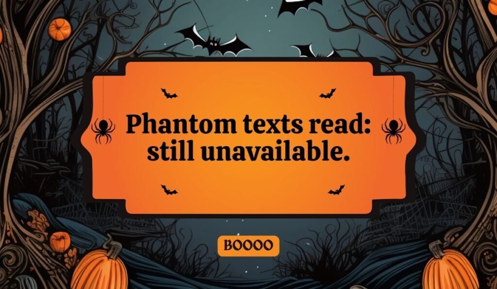 Funny ghost pun about texting: “Phantom texts read: still unavailable” – witty Halloween joke