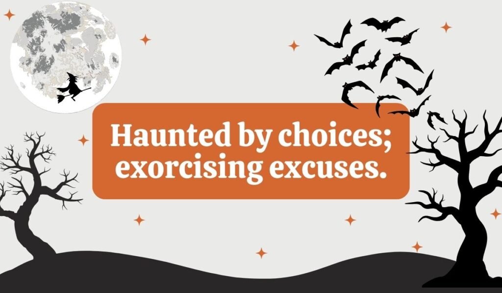 Spooky ghost pun “Haunted by choices; exorcising excuses” – clever Halloween-themed humor.