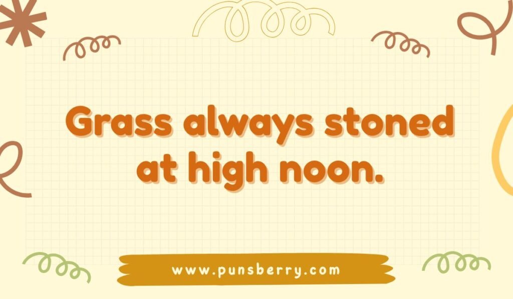 Humorous grass pun: "Grass always stoned at high noon." A funny, double-meaning nature pun on a grid-lined tan background.