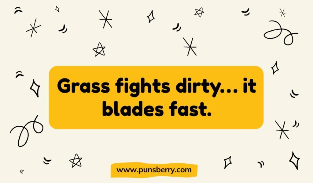 Funny grass pun: "Grass fights dirty... it blades fast." Humorous nature pun on a yellow banner with black doodle decorations.