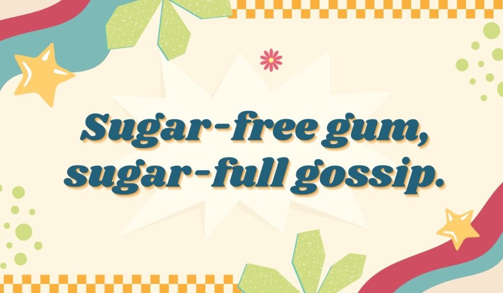 Humorous gum pun sugar free gum sugar full gossip