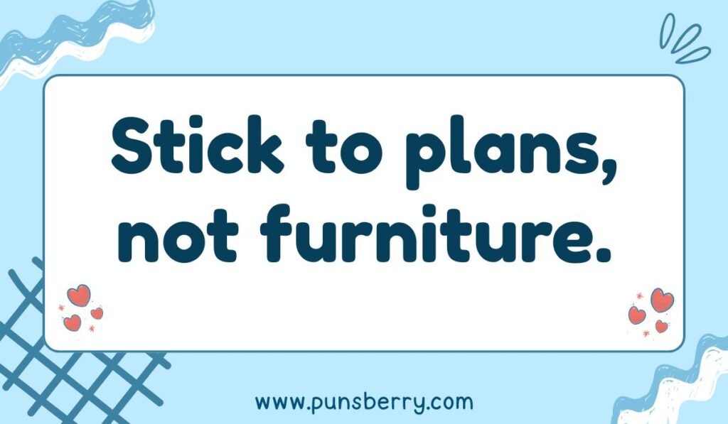 Playful gum pun about sticking to plans not furniture