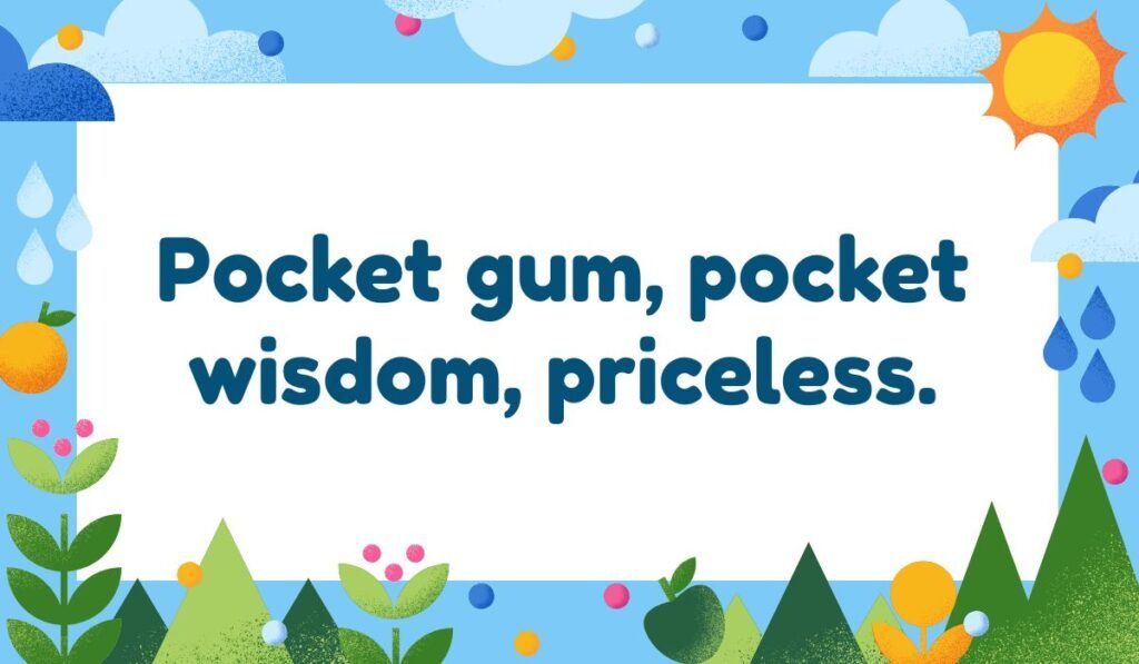 Cute gum pun about carrying pocket gum and wisdom