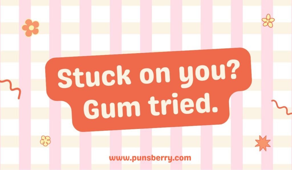 Romantic gum pun stuck on you gum tried