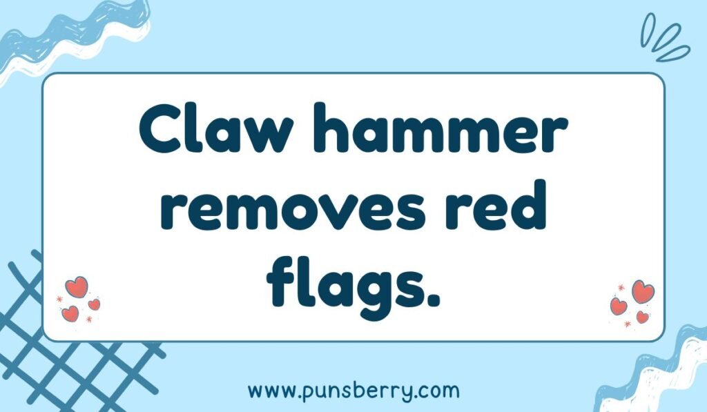 Claw hammer pun image with phrase 'Claw hammer removes red flags' – clever hammer joke for dating humor.