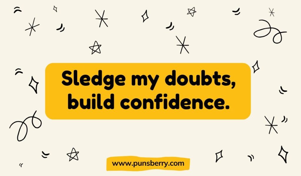 Sledgehammer pun graphic reading 'Sledge my doubts, build confidence' – motivational hammer joke for humor blogs.