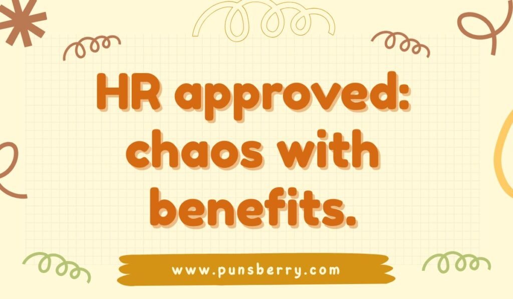 Funny HR pun saying “HR approved: chaos with benefits” in bold orange letters with doodle background.