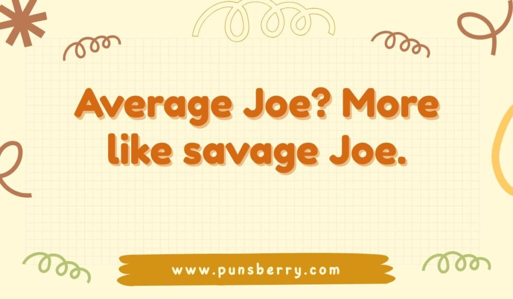 Savage Joe quote; funny Average Joe pun; name joke about being savage alt text.