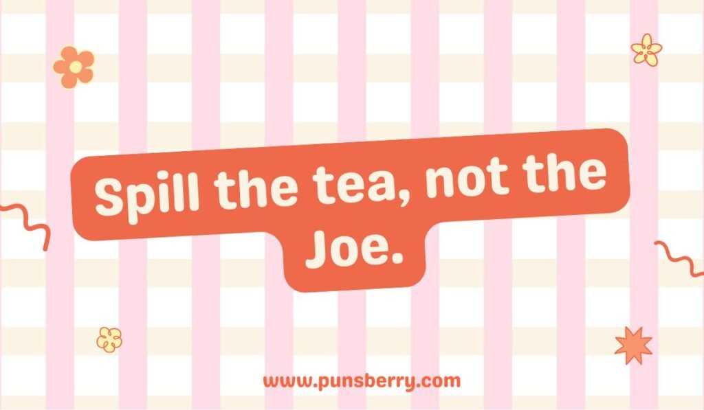 Funny "Spill the tea" quote; coffee vs tea humor; Joe pun meme alt text.