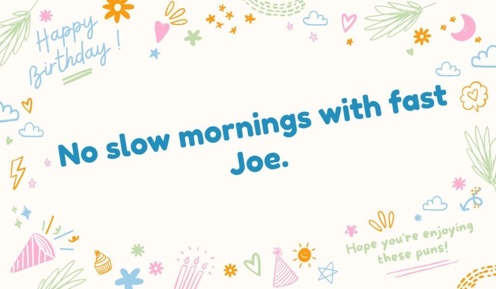 Funny fast Joe quote "No slow mornings"; coffee speed pun; morning routine humor alt text.